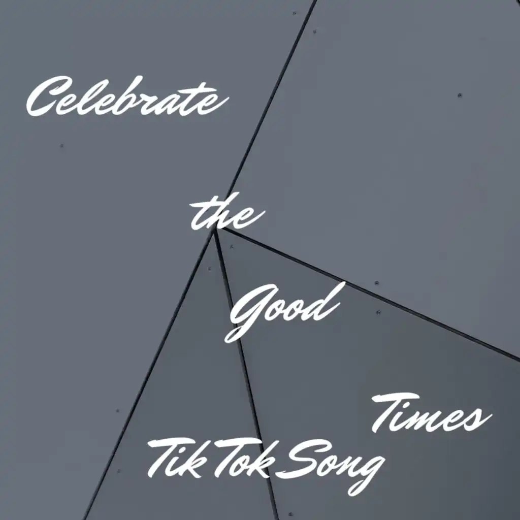 Celebrate the Good Times Tik Tok Song