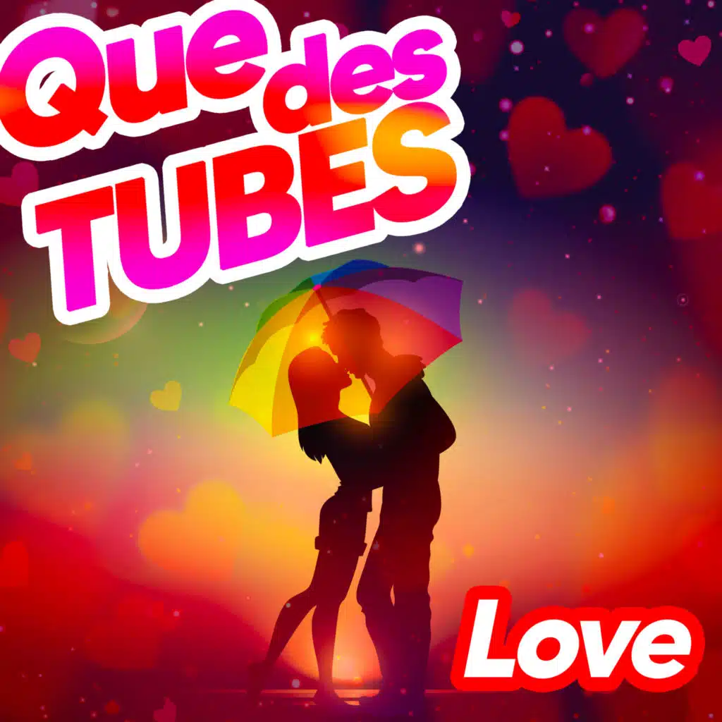 Que des tubes love