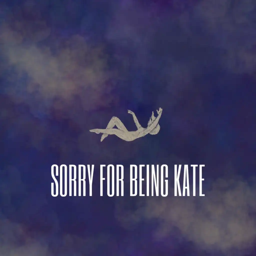 Sorry for Being Kate