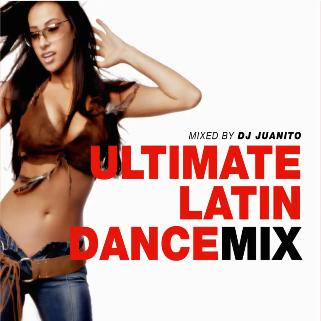 Ultimate Latin Dance Mix - Mixed By Dj Juanito