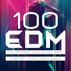 100% EDM - Future Rave, Slap House, Bass, Dubstep, Trap & Hard Dance