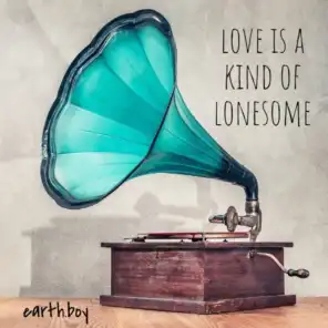 Love Is a Kind of Lonesome