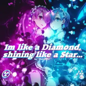 IM LIKE A DIAMOND,SHINING LIKE A STAR