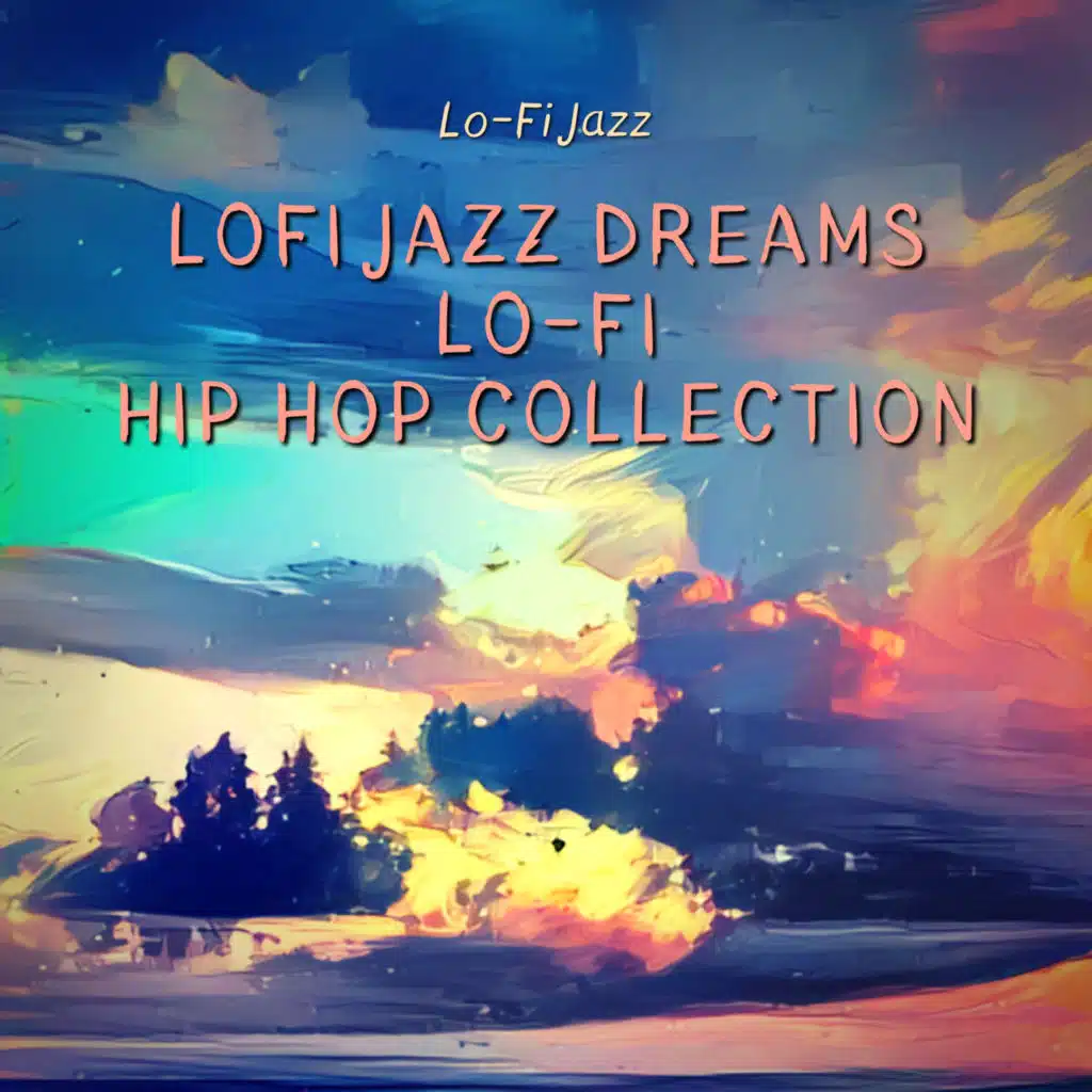 Lofi Jazz Dreams - Lo-Fi Hip Hop Collection