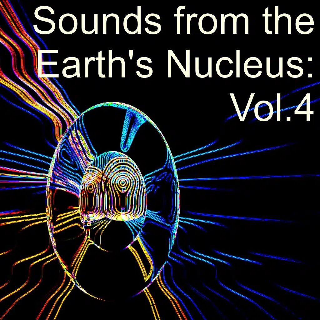 Sounds from the Earth's Nucleus: Vol.4