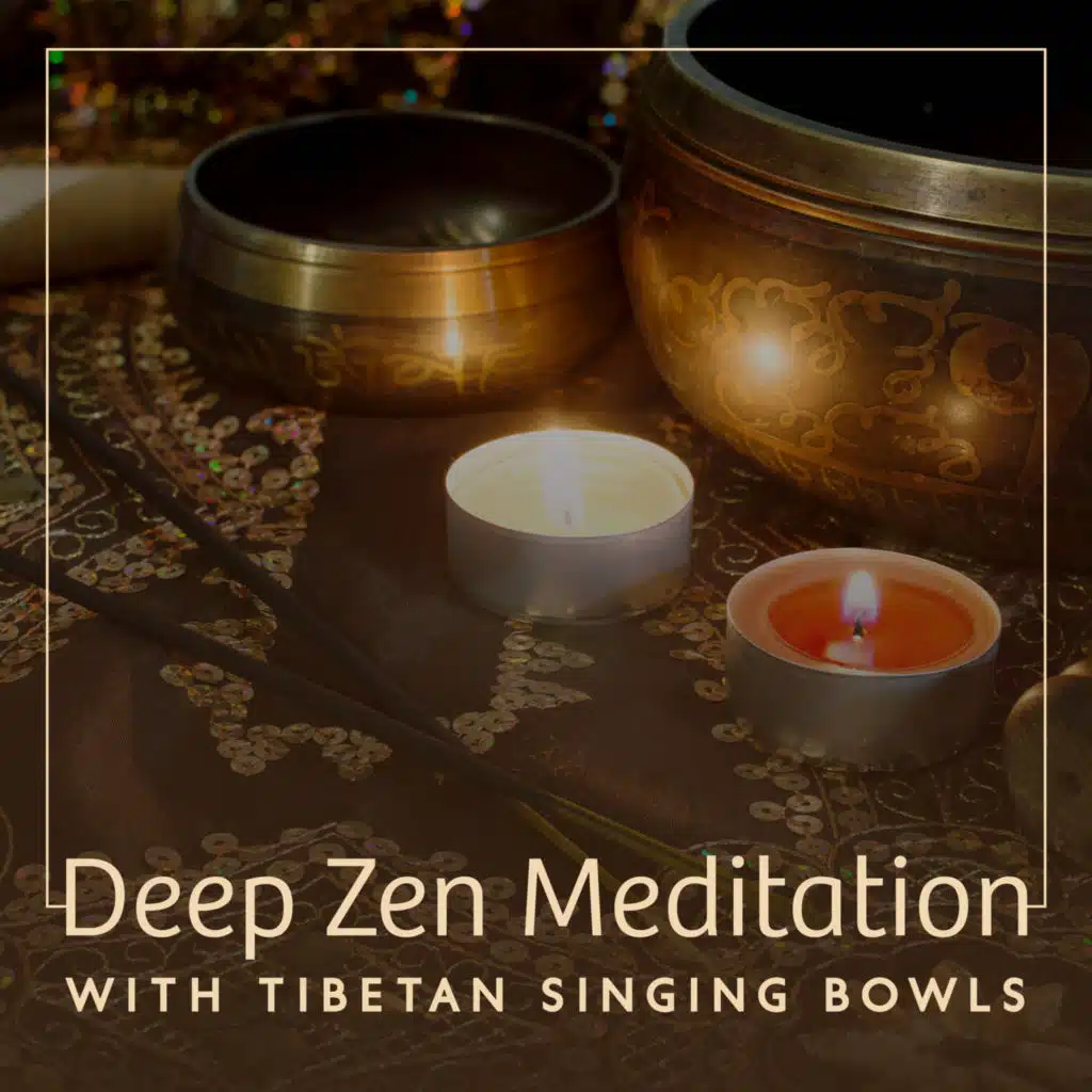 Deep Zen Meditation with Tibetan Singing Bowls: Healing Music for Calm Meditation & Stress Relief, Achieve Inner Peace & Balance of Body & Mind