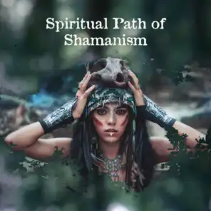 Spiritual Path of Shamanism: Deep Trance Meditation Music with Shamanic Drums & Healing Sounds of Nature, Mindfulness & Mysticism, Enter the Spirit World
