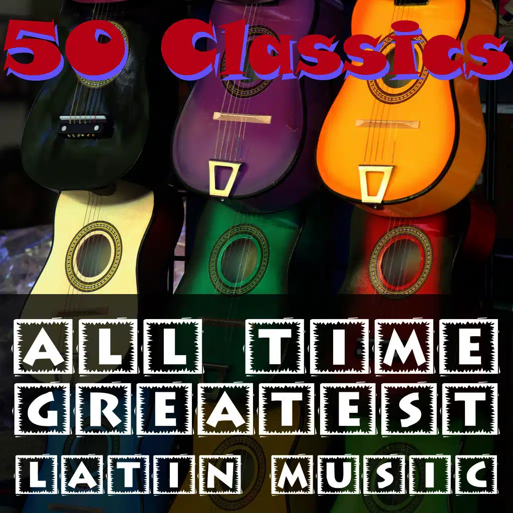 50 Classics: All Time Greatest Latin Music