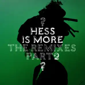 Hess Is More : The Remixes, Pt. 2
