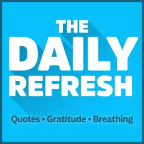 1255: The Daily Refresh | Quotes - Gratitude - Guided Breathing
