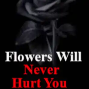 Flowers Will Never Hurt You | Creepypasta