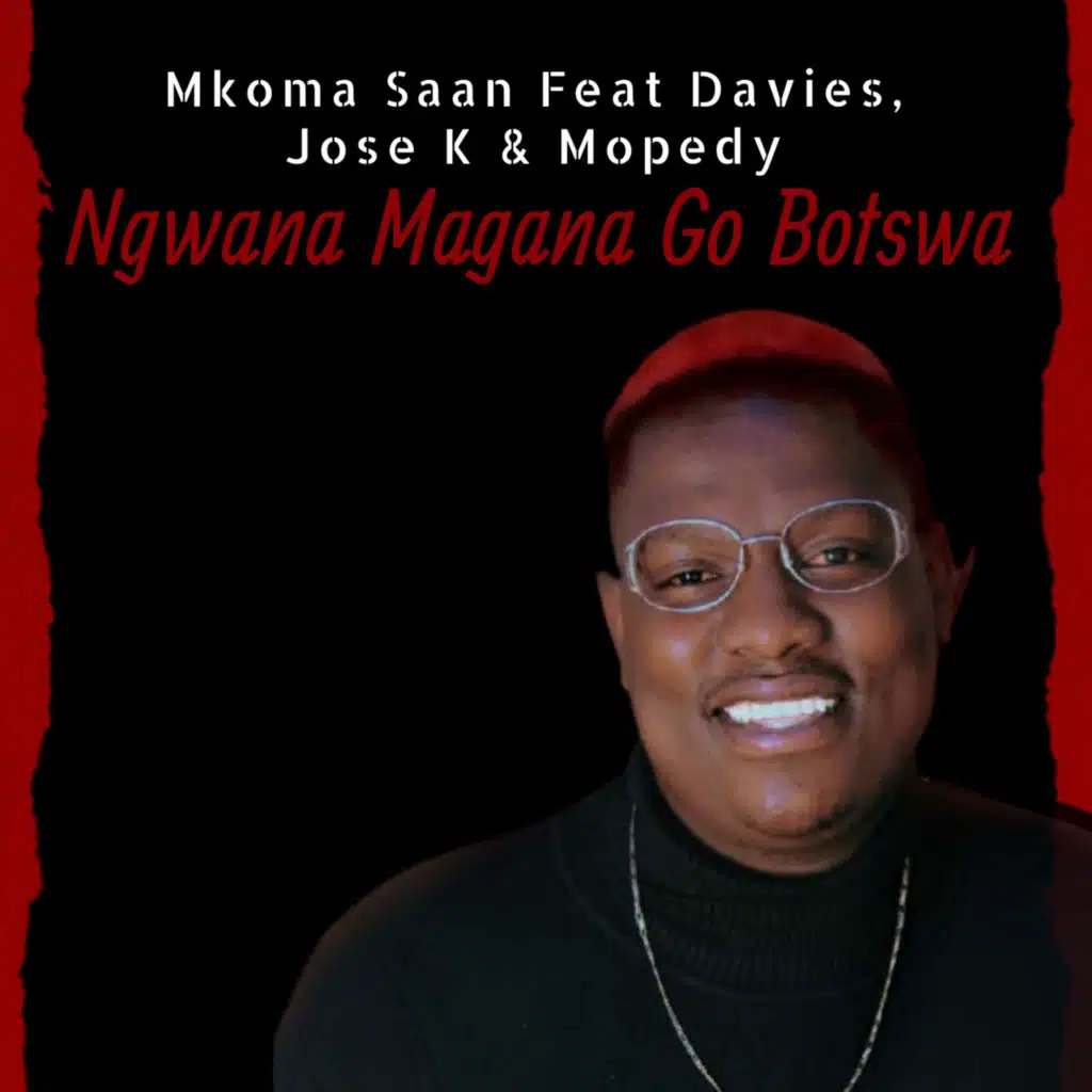 Ngwana Magana Go Botswa (feat. Davies, Jose K & Mopedy)