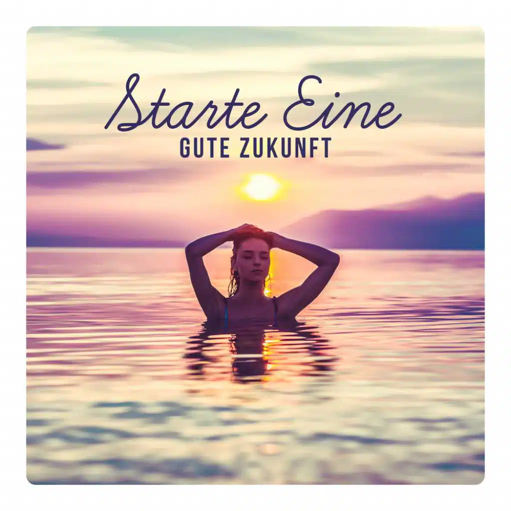 Starte Eine Gute Zukunft - Musik, die Dir Hilft, Dein Potenzial zu Steigern, die Motivation und die Inspiration
