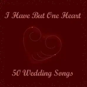 I Have But One Heart: 50 Wedding Songs