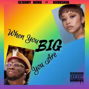 WHEN YOU BIG YOU ARE BIG (feat. Kedeshia)