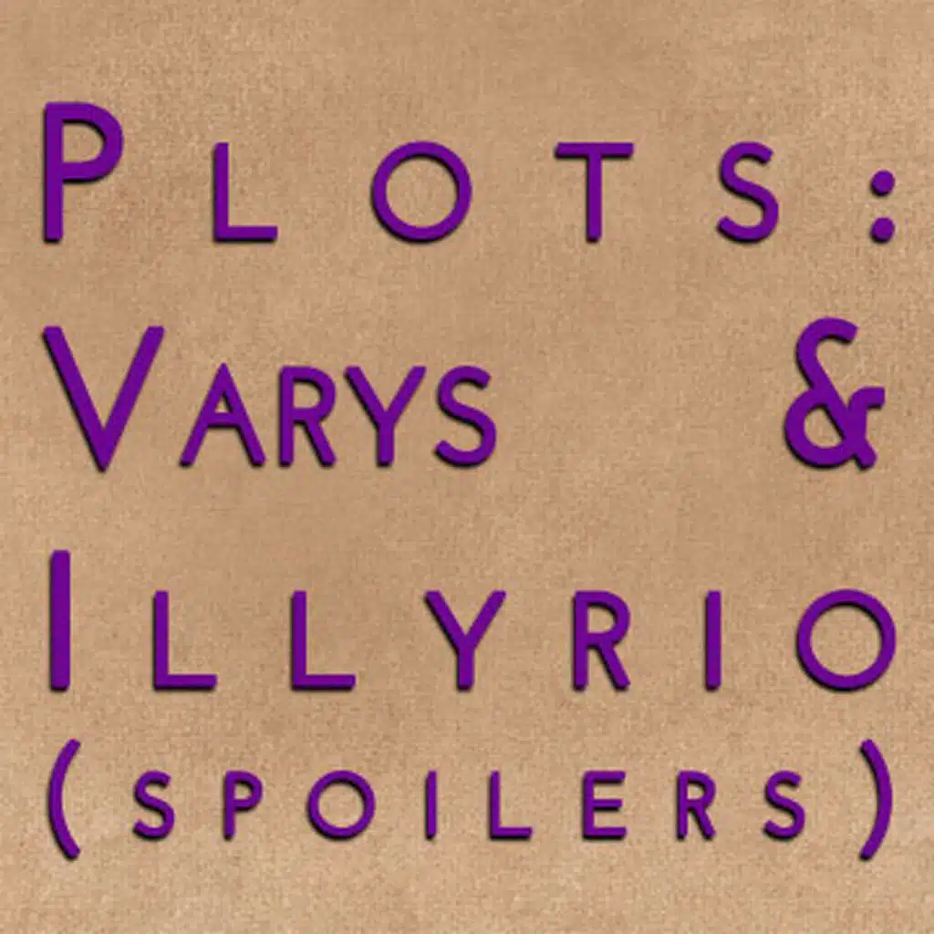 Plots: Varys & Illyrio Part 2