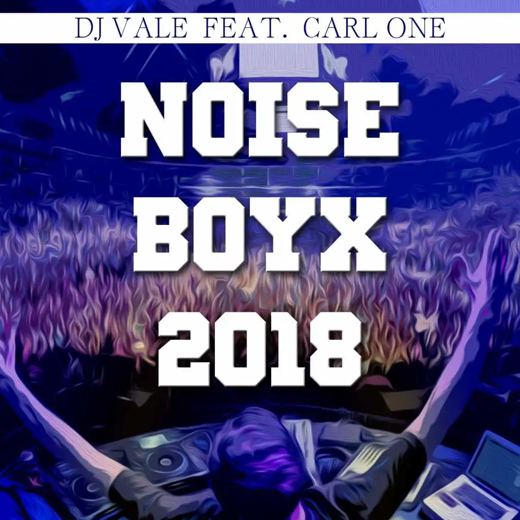 Noise Boyx 2018 (feat. Carl One)