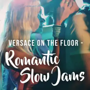 Versace On the Floor - Romantic Slow Jams