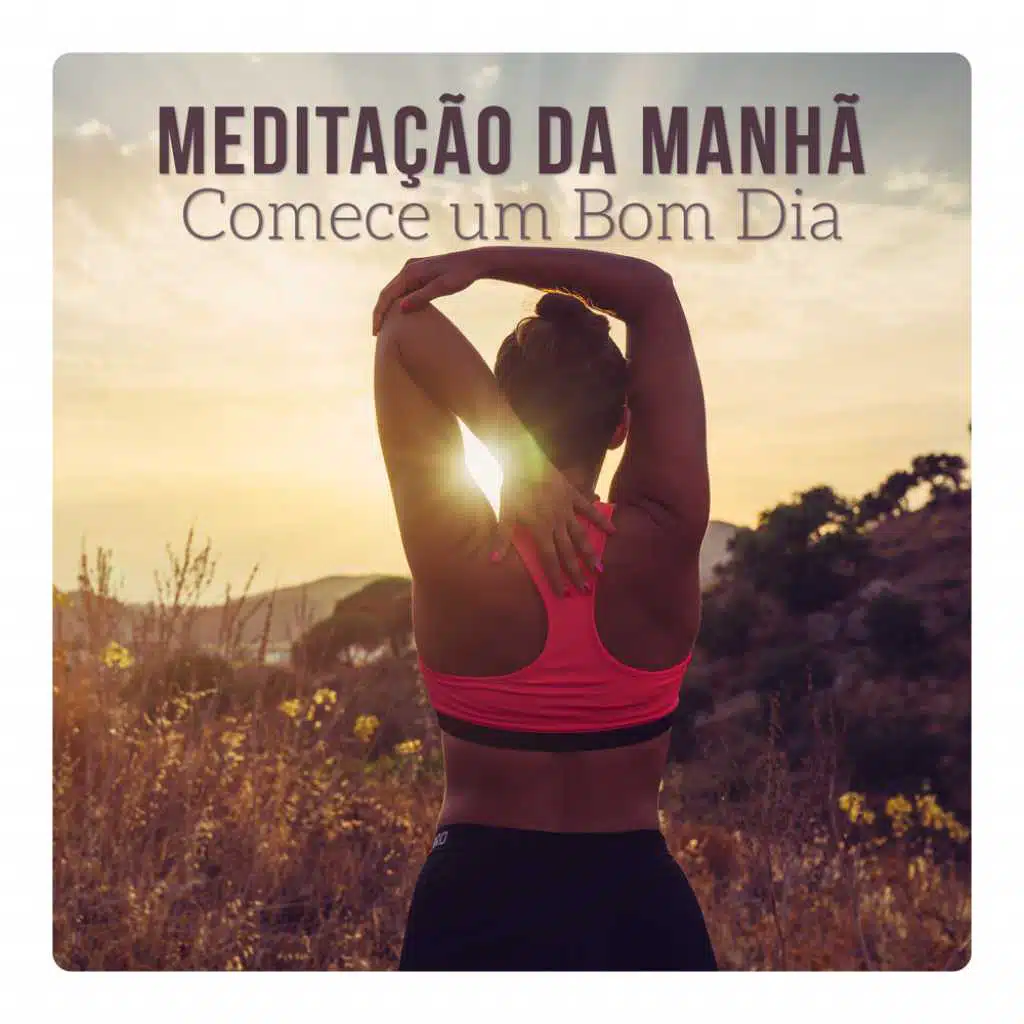 Meditação da Manhã - Comece um Bom Dia