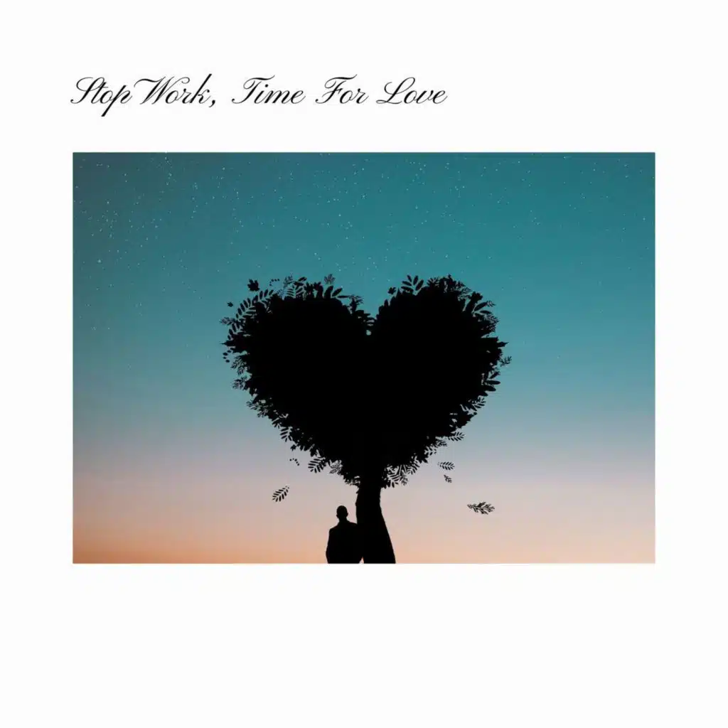 Stop Work, Time For Love