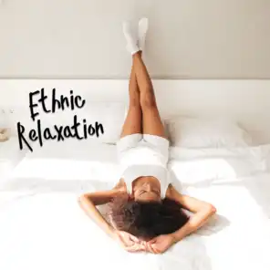 Ethnic Relaxation - Peaceful Melodies for Deep Relax, Stress Reduction, Calm Down