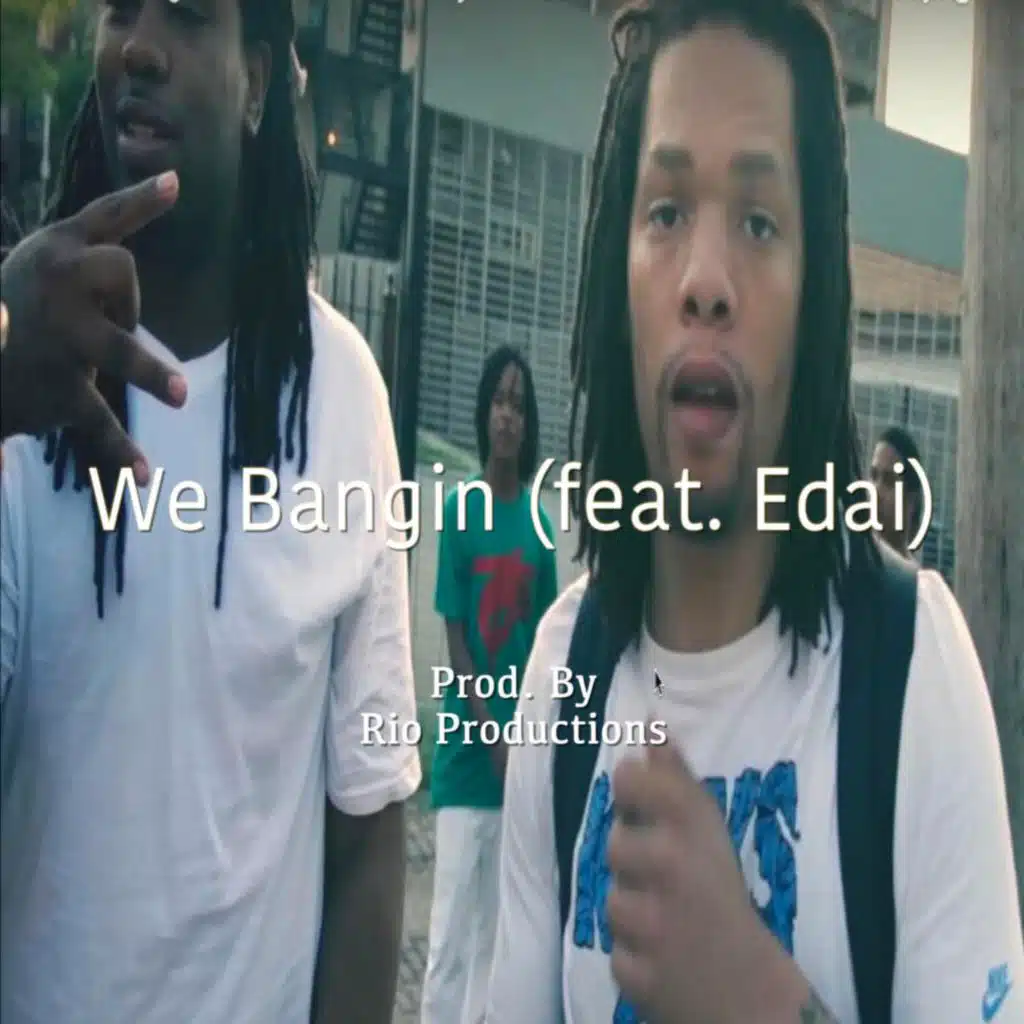 We Bangin' (feat. Edai)