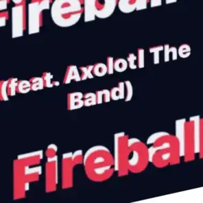 Fireball (feat. Axolotl The Band)