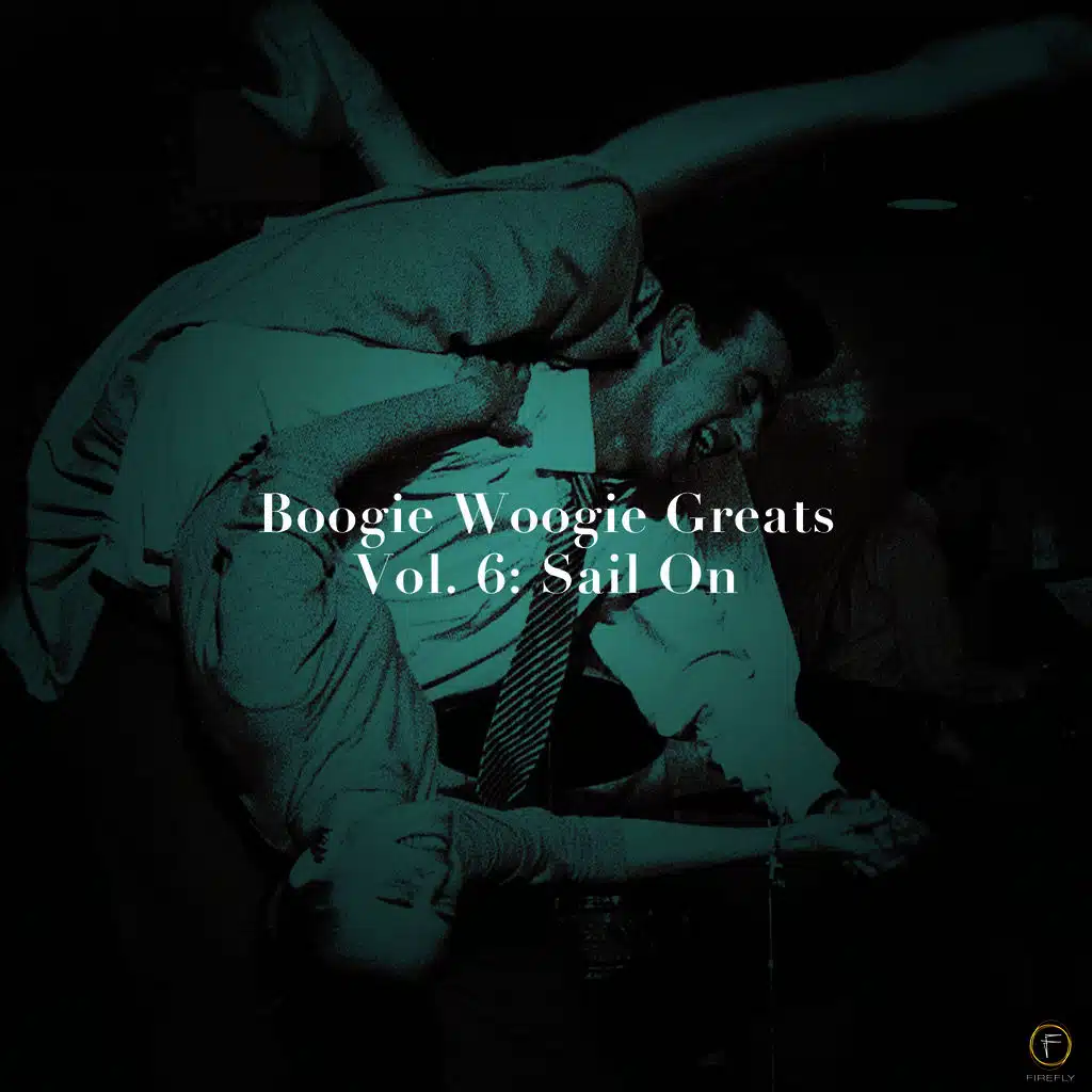Boogie Woogie Greats, Vol. 6: Sail On