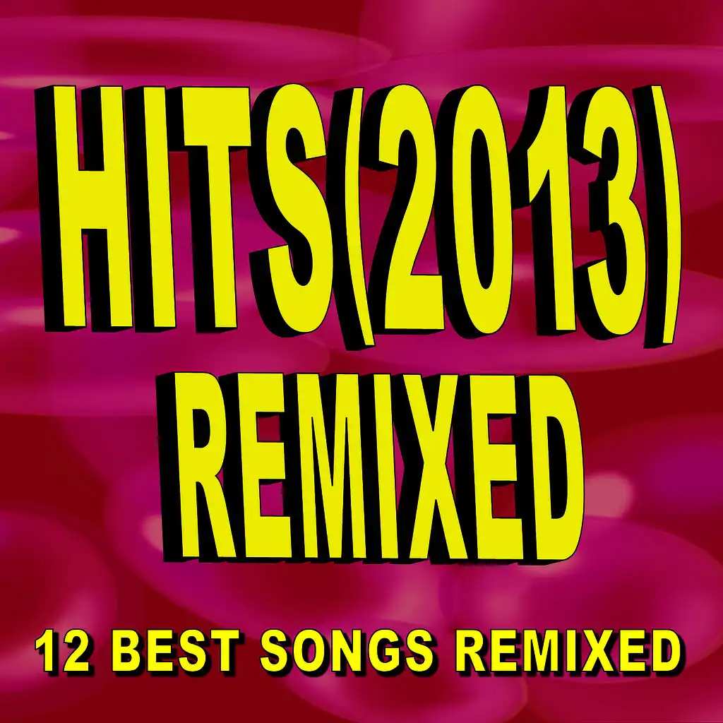 Hits (2013) Remixed - 12 Best Songs Remixed