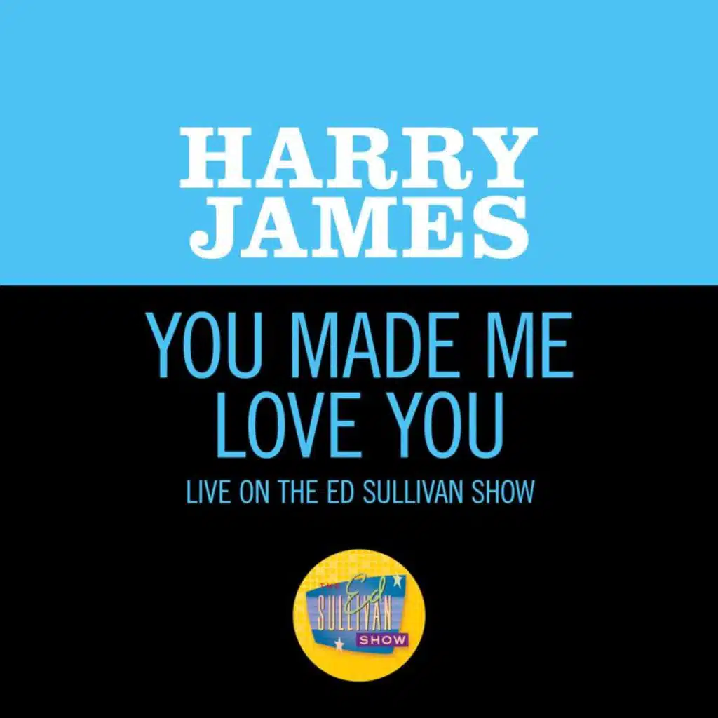 You Made Me Love You (Live On The Ed Sullivan Show, February 14, 1960)