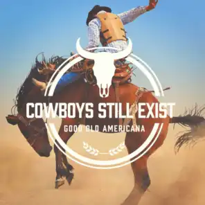 Cowboys Still Exist (Good Old Americana)