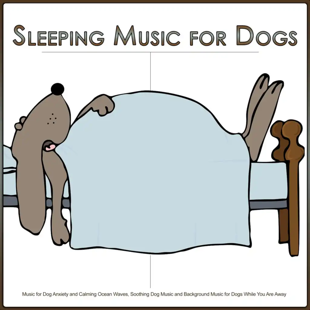 Sleeping Music for Dogs: Music for Dog Anxiety and Calming Ocean Waves, Soothing Dog Music and Background Music for Dogs While You Are Away