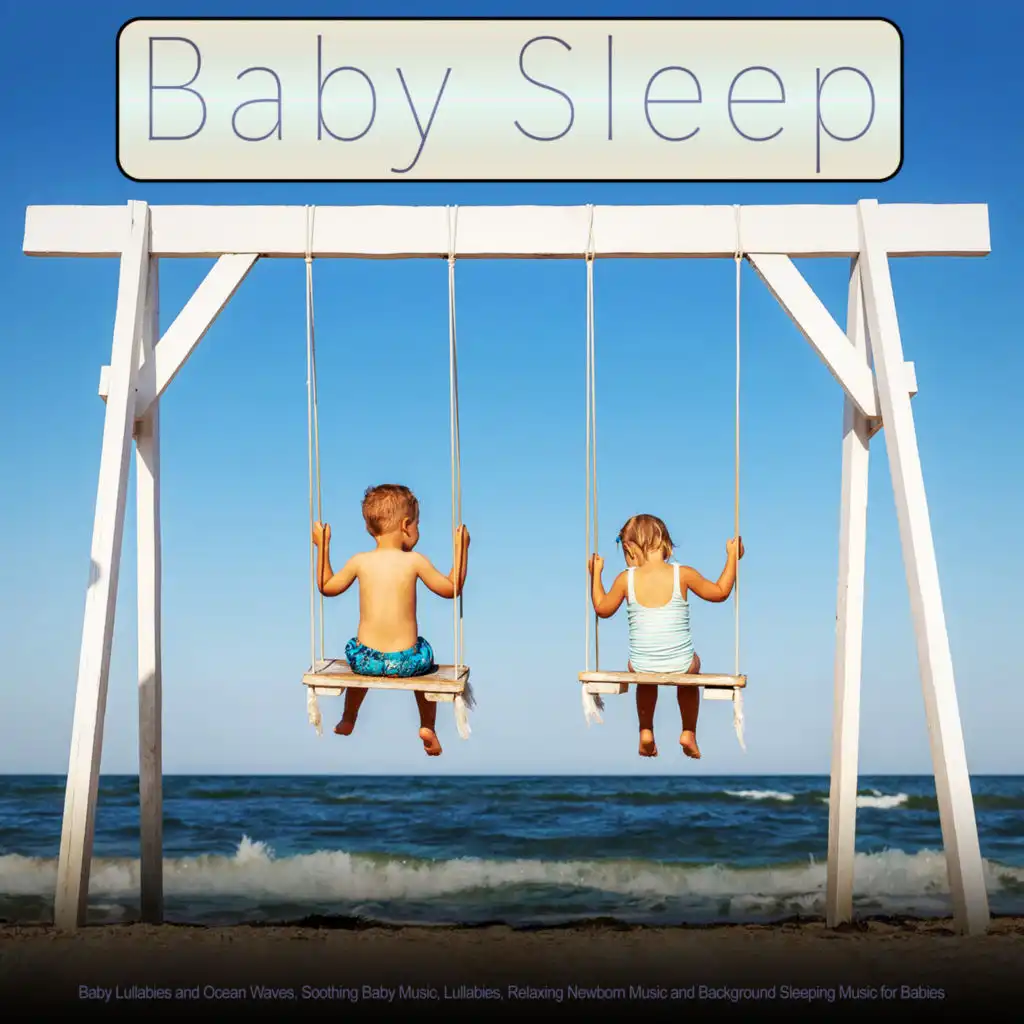 Baby Sleep: Baby Lullabies and Ocean Waves, Soothing Baby Music, Lullabies, Relaxing Newborn Music and Background Sleeping Music for Babies