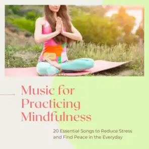 Music for Practicing Mindfulness: 20 Essential Songs to Reduce Stress and Find Peace in the Everyday