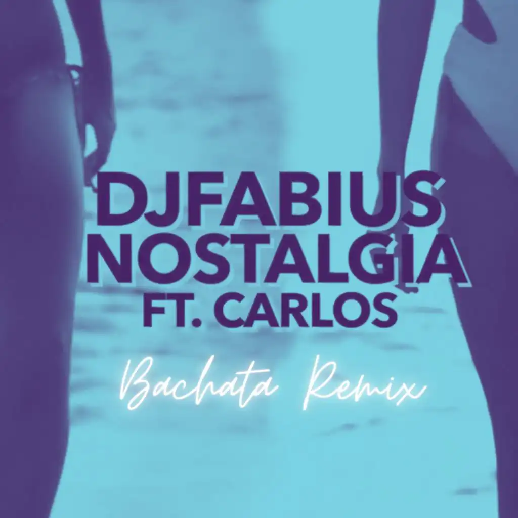 Nostalgia (Bachata Remix) [feat. Carlos]