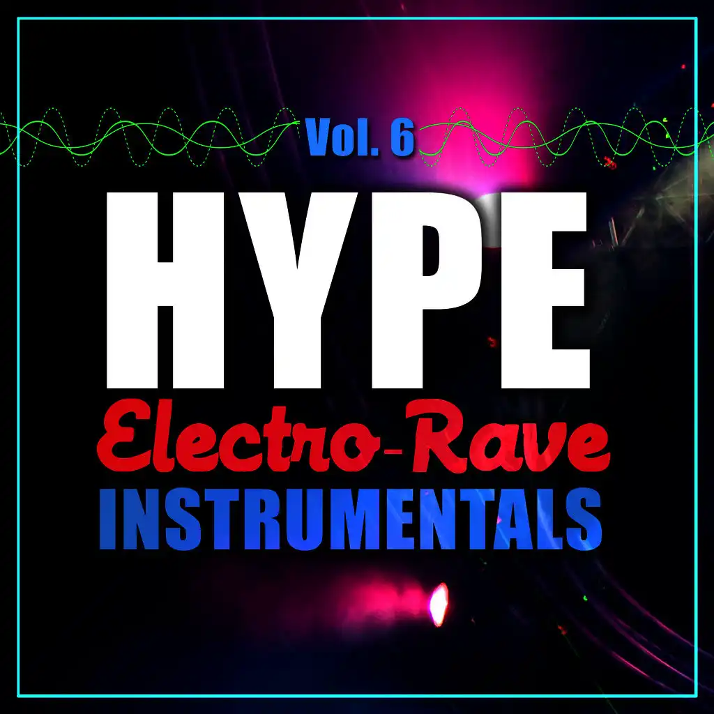 Hype Electro-Rave Instrumentals, Vol. 6