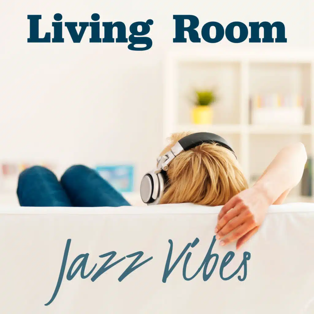 Living Room Jazz Vibes: Relax at Home, All Day with Instrumental Jazz