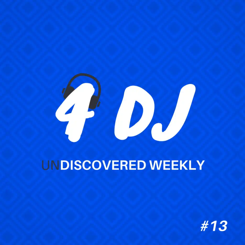 4 DJ: UnDiscovered Weekly #13