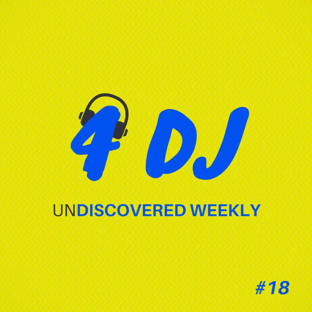 4 DJ: UnDiscovered Weekly #18