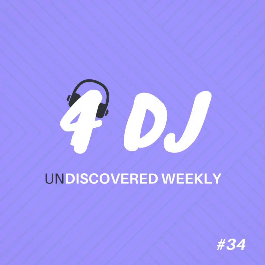 4 DJ: UnDiscovered Weekly #34