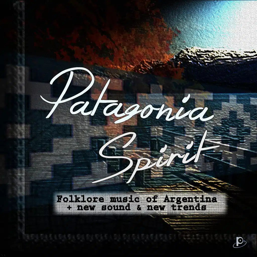 Patagonia Spirit (Folklore Music Of Argentina+ New Sounds+ New Trends)