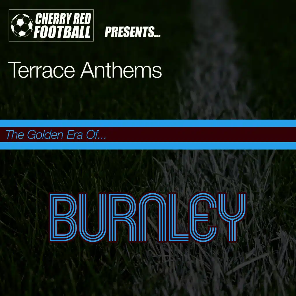 The Golden Era of Burnley: Terrace Anthems