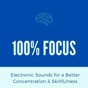 100% Focus: Electronic Sounds for a Better Concentration & Skillfulness