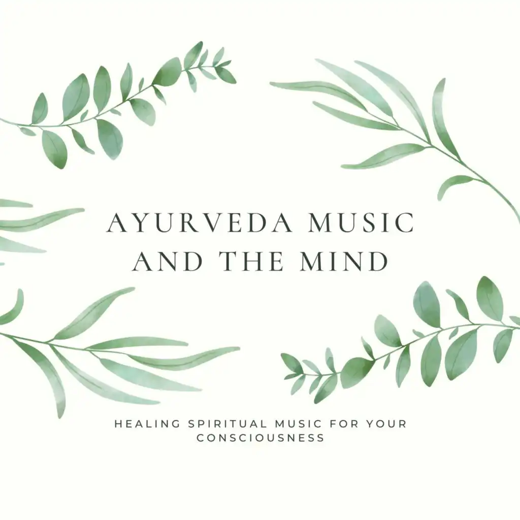 Ayurveda Music and the Mind - Healing Spiritual Music for your Consciousness