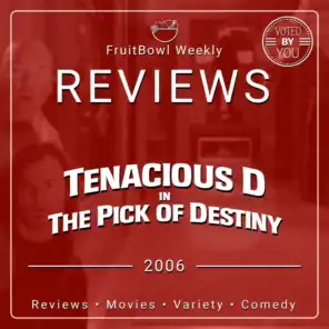 FAV VOTED | FruitBowl Weekly - S02 E28 - Tenacious D in the Pick of Destiny (2006)