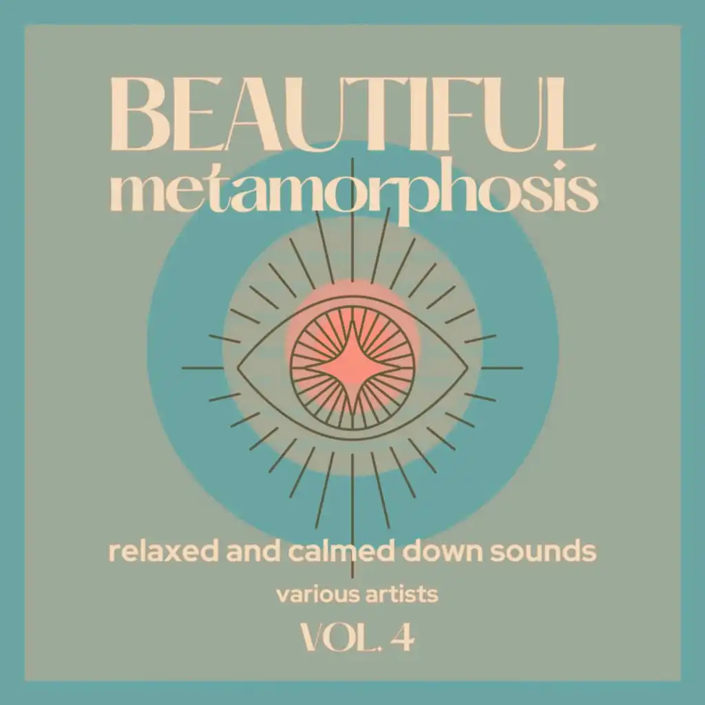 Beautiful Metamorphosis (Relaxed and Calmed Down Sounds), Vol. 4