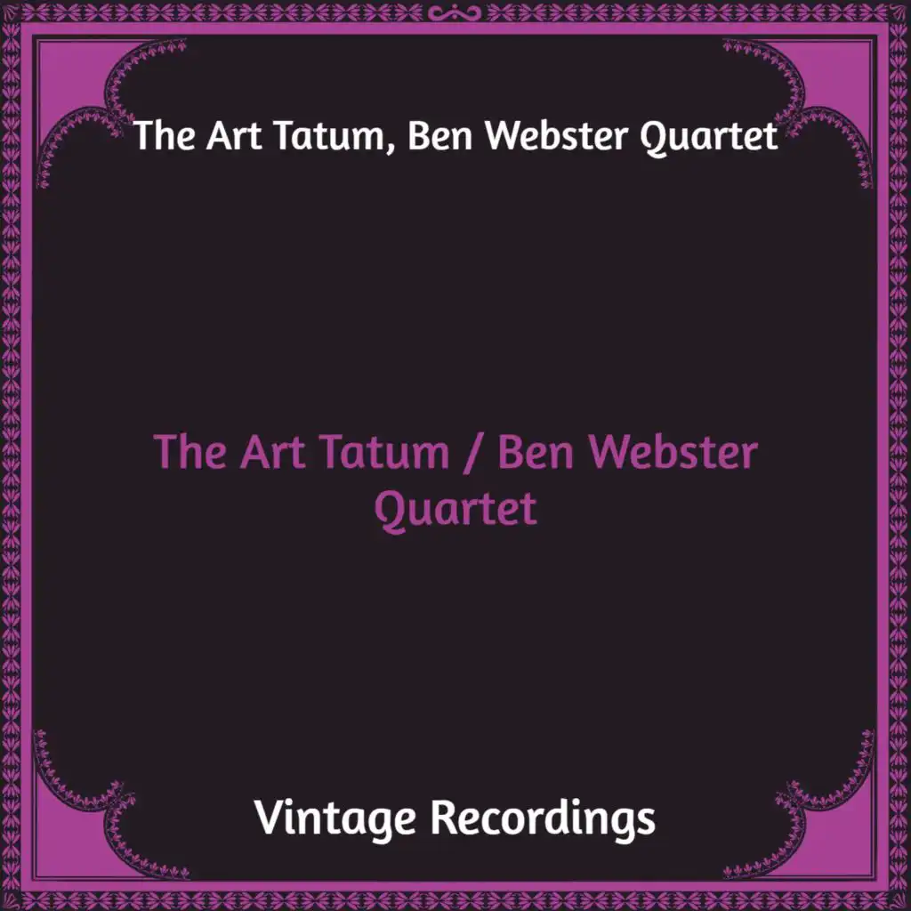 The Art Tatum / Ben Webster Quartet (Hq Remastered)