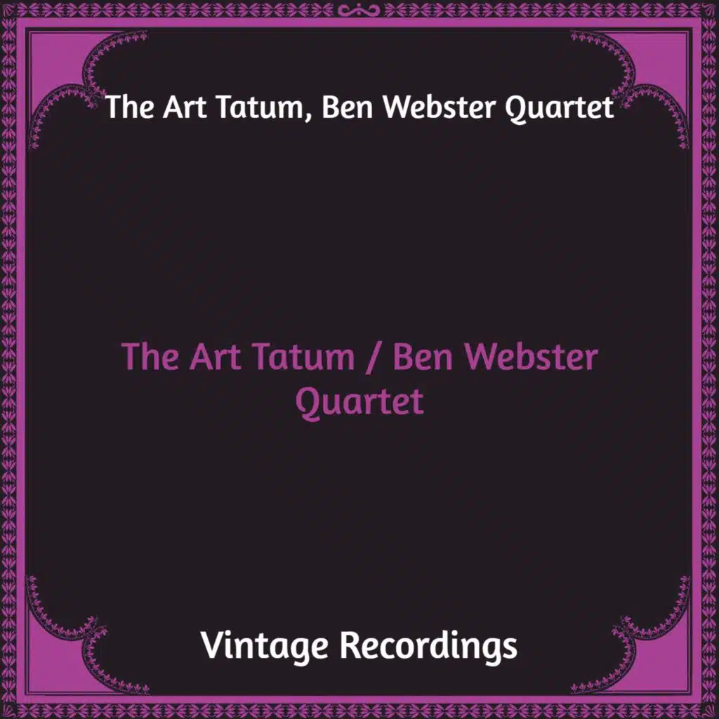 The Art Tatum / Ben Webster Quartet (Hq Remastered)