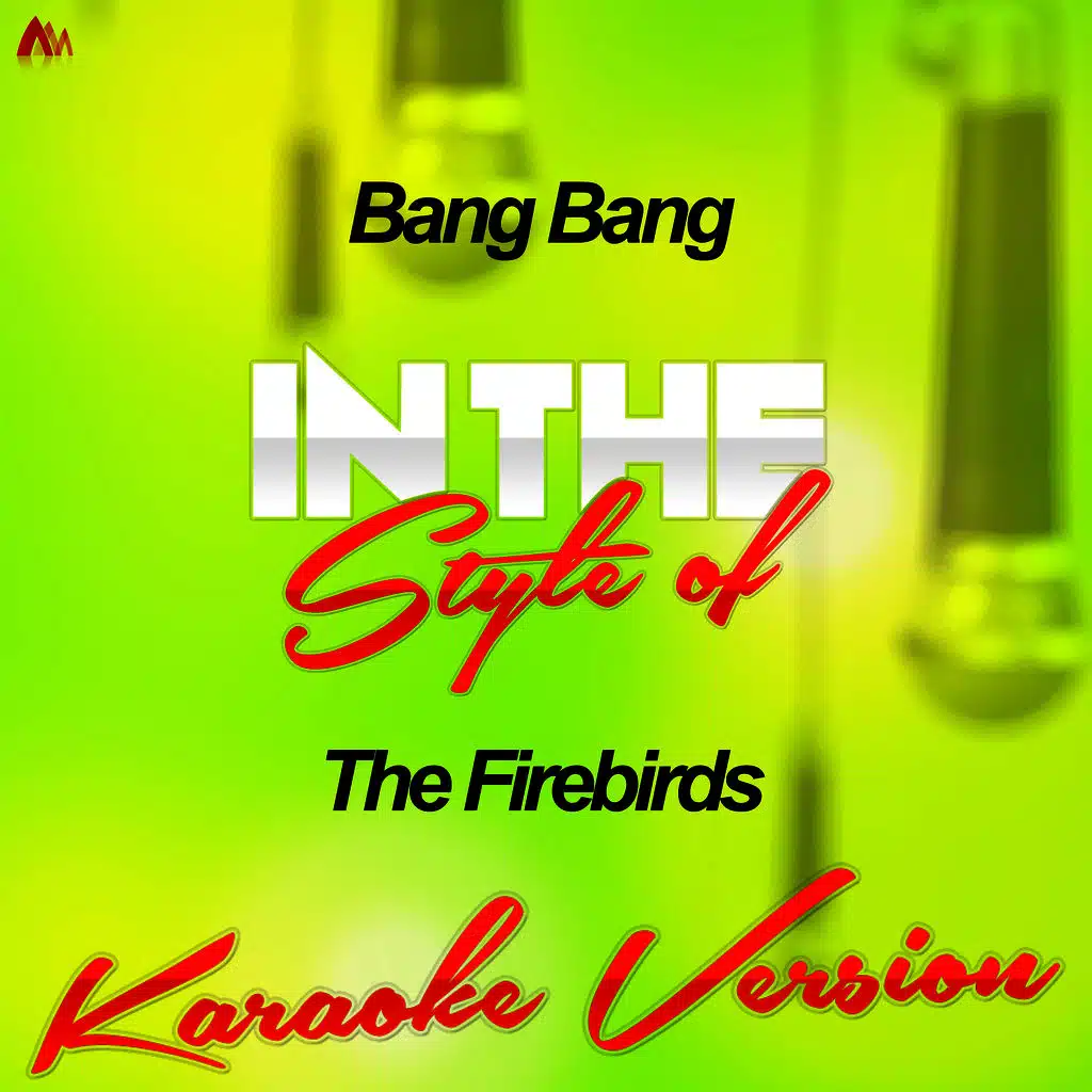 Bang Bang (In the Style of the Firebirds) [Karaoke Version]