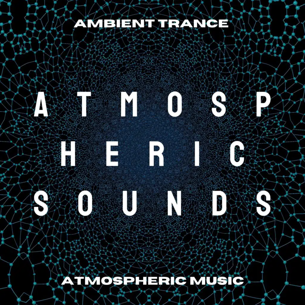 Atmospheric Sounds - Best Ambient Trance Music, Atmospheric Music Space